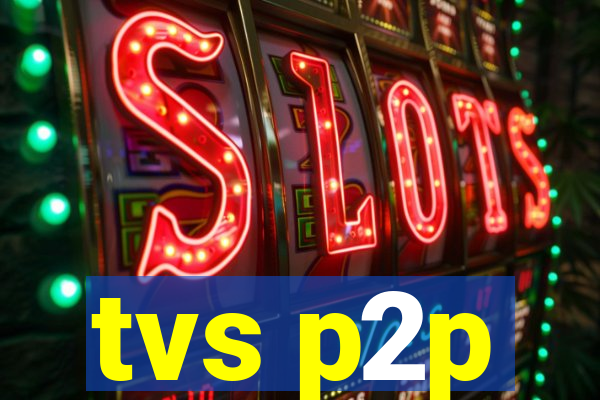 tvs p2p